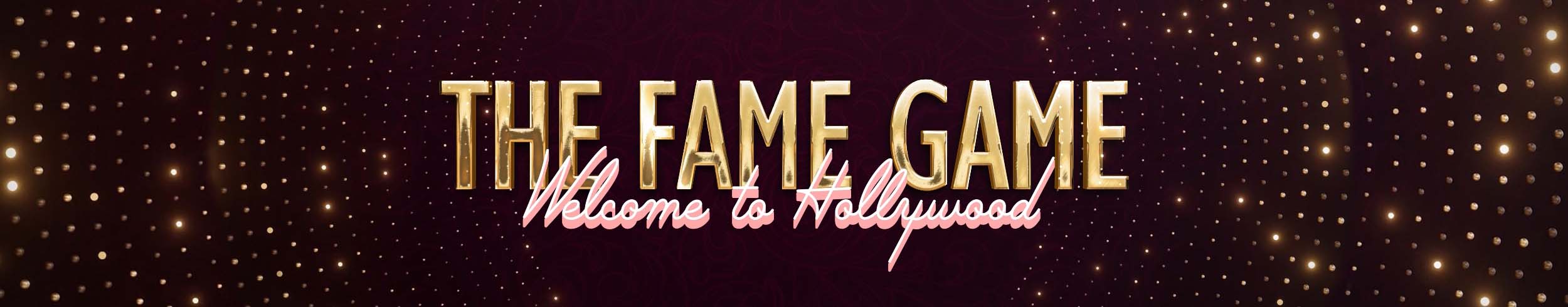 The Fame Game: Welcome to Hollywood